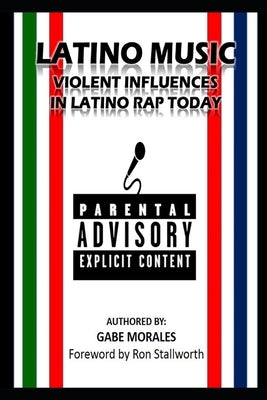 Latino Music: Violent Influences in Latino Rap Today by Morales, Gabe