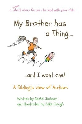 My Brother has a Thing...and I want one by Jackson, Rachel