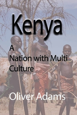 Kenya: A Nation with Multi Culture by Adams, Oliver