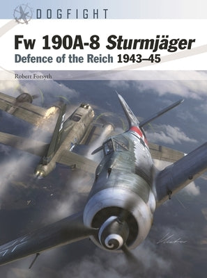 FW 190a-8 Sturmjäger: Defence of the Reich 1943-45 by Forsyth, Robert