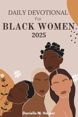 Daily Devotional for Black Women 2025: 30 Days of Faith, Strength, and God's Unwavering Love by Harper, Danielle
