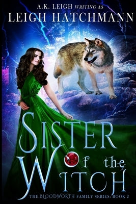 Sister of the Witch: Book 2 in the Bloodworth Family paranormal romance series by Leigh, A. K.