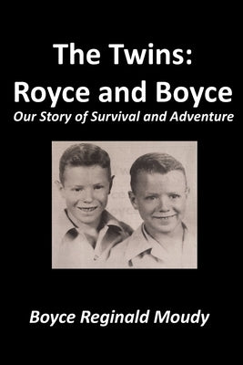 The Twins: Royce and Boyce: Our Story of Survival and Adventure by Moudy, Boyce