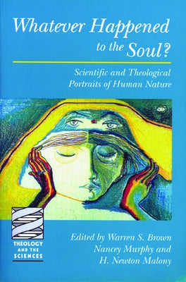 Whatever Happened to the Soul? by Brown, Warren S.