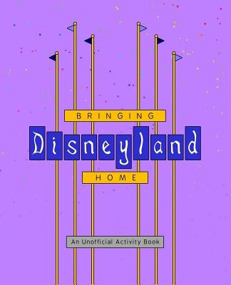 Bringing Disneyland Home by Ross, Rebecca