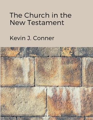 The Church in the New Testament by Conner, Kevin J.