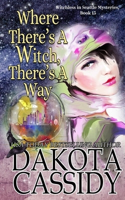 Where There's A Witch, There's A Way by Cassidy, Dakota