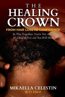 The Healing Crown: From Hair Loss to Confidence by Celestin, Mikaella