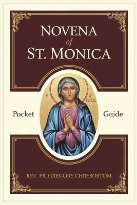 Novena of St. Monica: Pocket Guide by Chrysostom, Gregory