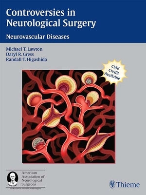 Controversies in Neurological Surgery: Neurovascular Diseases by Lawton, Michael T.