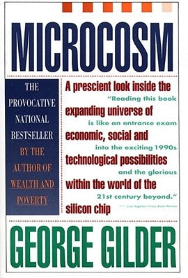 Microcosm: The Quantum Revolution in Economics and Technology by Gilder, George