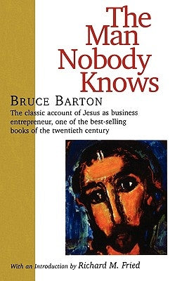 The Man Nobody Knows by Barton, Bruce
