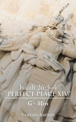 Isaiah 26: 3-4 Perfect Peace Xiv: G-Men by Rayner, Vanessa