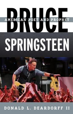 Bruce Springsteen: American Poet and Prophet by Deardorff, Donald L., II