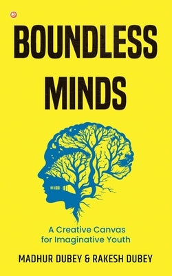 Boundless Minds: A Creative Canvas for Imaginative Youth by Dubey, Madhur