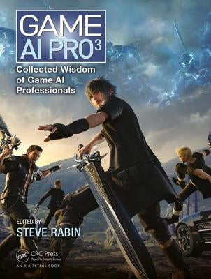 Game AI Pro 3: Collected Wisdom of Game AI Professionals by Rabin, Steve
