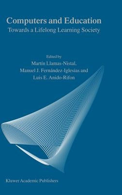 Computers and Education: Towards a Lifelong Learning Society by Llamas-Nistal, M.