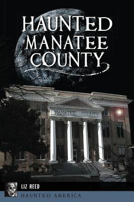 Haunted Manatee County by Reed, Liz