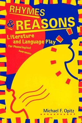 Rhymes and Reasons: Literature and Language Play for Phonological Awareness by Opitz, Michael F.