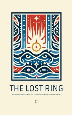 The Lost Ring: Bilingual Norwegian-English Short Stories for Norwegian Language Learners by Bilingual, Pomme