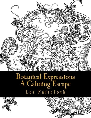 Botanical Expressions: A Calming Escape by Faircloth, Lei