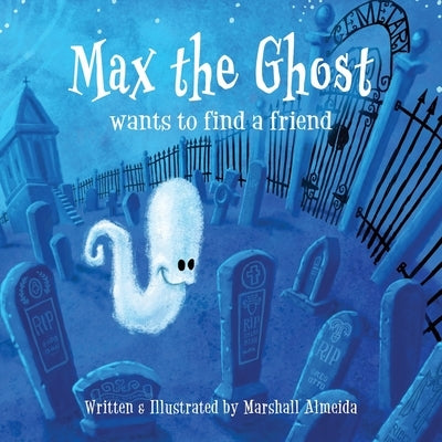 Max the Ghost: wants to find a friend by Almeida, Marshall A.