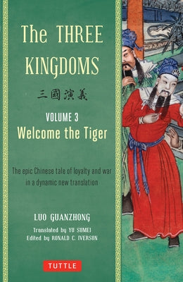 The Three Kingdoms, Volume 3: Welcome the Tiger: The Epic Chinese Tale of Loyalty and War in a Dynamic New Translation (with Footnotes) by Guanzhong, Luo