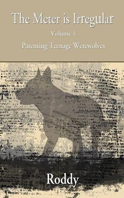 The Meter Is Irregular - Parenting Teenage Werewolves by Charles, Rodney