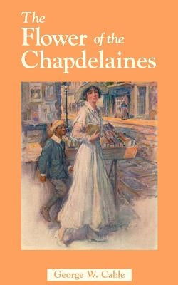 The Flower of the Chapdelaines by Cable, George