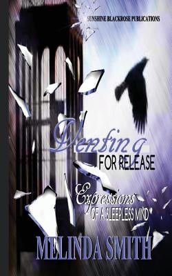 Venting For Release: Expressions of a Sleepless Mind by Smith, Melinda