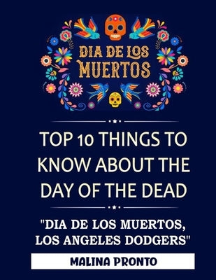 Dia De Los Muertos: Top 10 Things To Know About The Day Of The Dead: "Dia De Los Muertos, Los Angeles Dodgers" by Pronto, Malina