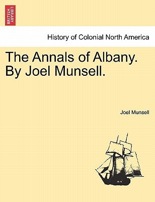 The Annals of Albany. by Joel Munsell. by Munsell, Joel