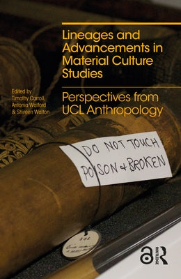 Lineages and Advancements in Material Culture Studies: Perspectives from Ucl Anthropology by Carroll, Timothy