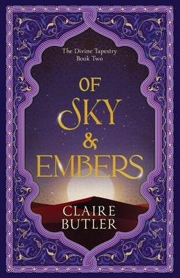 Of Sky & Embers: An Adult Fantasy Romance (The Divine Tapestry, Book 2): An Adult Fantasy Romance (The Divine Tapestry Series, Book 2) by Butler, Claire