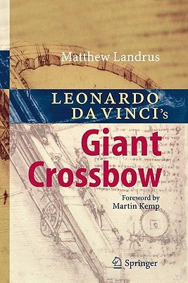 Leonardo Da Vinci's Giant Crossbow by Landrus, Matt