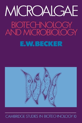 Microalgae: Biotechnology and Microbiology by Becker, E. W.
