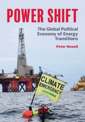 Power Shift: The Global Political Economy of Energy Transitions by Newell, Peter