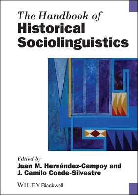 The Handbook of Historical Sociolinguistics by Hernández-Campoy, Juan Manuel