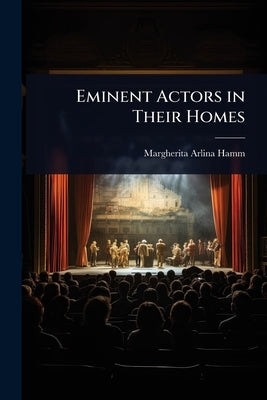 Eminent Actors in Their Homes by Hamm, Margherita Arlina