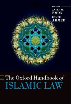The Oxford Handbook of Islamic Law by Emon, Anver M.