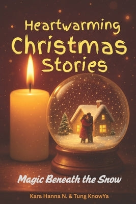 Heartwarming Christmas Stories: Magic Beneath the Snow by Knowya, Tung