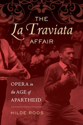 The La Traviata Affair: Opera in the Age of Apartheid Volume 20 by Roos, Hilde