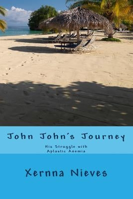 John John's Journey: His struggle with Aplastic Anemia by Nieves, Xernna
