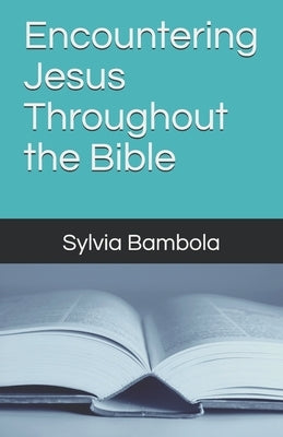 Encountering Jesus Throughout the Bible by Bambola, Sylvia