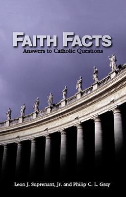 Faith Facts: Answers to Catholic Questions Vol. I by Suprenant, Leon J.