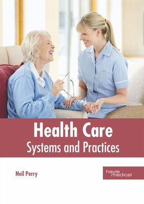Health Care: Systems and Practices by Perry, Neil