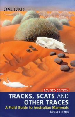 Tracks, Scats and Other Traces: A Field Guide to Australian Mammals by Triggs, Barbara