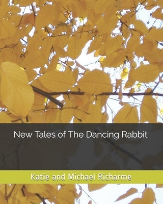 New Tales of The Dancing Rabbit by Richarme, Michael