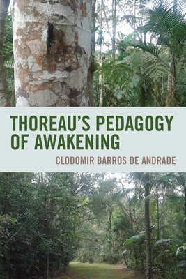 Thoreau's Pedagogy of Awakening by Andrade, Clodomir Barros de