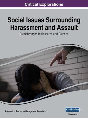 Social Issues Surrounding Harassment and Assault: Breakthroughs in Research and Practice, VOL 2 by Management Association, Information Reso